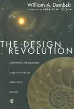 The Design Revolution: Answering the Toughest Questions about Intelligent Design