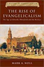 The Rise of Evangelicalism: The Age of Edwards, Whitefield and the Wesleys