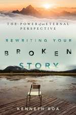 Rewriting Your Broken Story – The Power of an Eternal Perspective