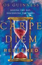 Carpe Diem Redeemed – Seizing the Day, Discerning the Times