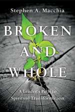 Broken and Whole – A Leader`s Path to Spiritual Transformation