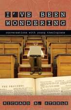 I've Been Wondering: Conversations with Young Theologians