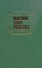 Machine Shop Practice: Volume I