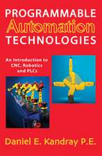 Programmable Automation Technologies: An Introduction to CNC, Robotics and PLCs