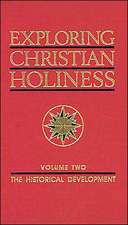 Exploring Christian Holiness, Volume 2: The Historical Development