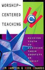 Worship-Centered Teaching: Guiding Youth to Discover Their Identity in Christ