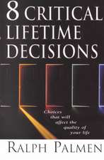 8 Critical Lifetime Decisions: Choices That Will Affect the Quality of Your Life