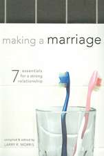 Making a Marriage: 7 Essentials for a Strong Relationship