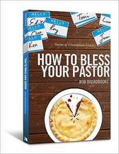 How to Bless Your Pastor: Stories of Uncommon Graces