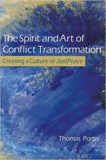 The Spirit and Art of Conflict Transformation: Creating a Culture of JustPeace