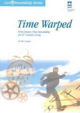 Time Warped: First Century Time Stewardship for 21st Century Living