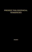 Present Philosophical Tendencies: A Critical Survey of Naturalism, Idealism, Pragmatism, and Realism, Together with a Synopsis of the Philosophy of Wi