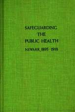 Safeguarding the Public Health: Newark, 1895-1918