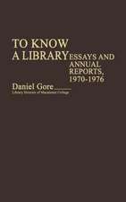 To Know a Library: Essays and Annual Reports, 1970-1976