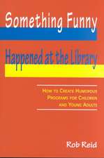 Something Funny Happened at the Library: How to Create Humorous Programs for Children and Young Adults