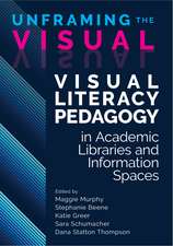 Unframing the Visual:: Visual Literacy Pedagogy in Academic Libraries and Information Spaces