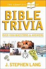 The Complete Book of Bible Trivia: Over 4,300 Questions & Answers about the Bible