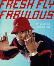 Fresh Fly Fabulous: 50 Years of Hip Hop Style