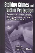 Stalking Crimes and Victim Protection: Prevention, Intervention, Threat Assessment, and Case Management