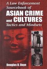 A Law Enforcement Sourcebook of Asian Crime and CulturesTactics and Mindsets