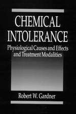 Chemical Intolerance: Physiological Causes and Effects and Treatment Modalities