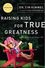 Raising Kids for True Greatness: Redefine Success for You and Your Child