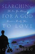 Searching for a God to Love: The One You Always Wanted is Really There