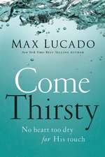 Come Thirsty: No Heart Too Dry for His Touch