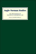 Anglo–Norman Studies XIII – Proceedings of the Battle Conference 1990