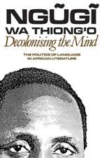 Decolonising the Mind – The Politics of Language in African Literature