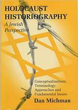 Holocaust Historiography: Conceptualizations, Terminology, Approaches and Fundamental Issues