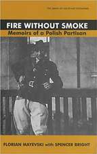 Fire Without Smoke: The Memoirs of a Polish Partisan