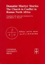 Donatist Martyr Stories: The Church in Conflict in Roman North Africa