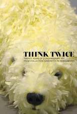 Borchardt-Hume, A: Think Twice: Twenty Years of Contemporar