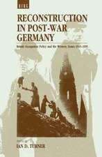 Reconstruction in Post-War Germany: British Occupation Policy and the Western Zones 1945-1955