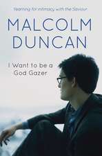 I Want to be a God Gazer – Yearning for intimacy with the Saviour