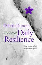 The Art of Daily Resilience – How to develop a durable spirit