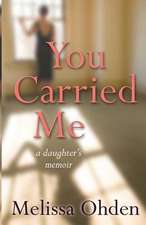 You Carried Me – A daughter`s memoir