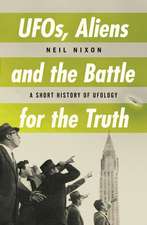 UFOs, Aliens and the Battle for the Truth: A Short History of UFOs