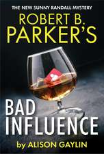 Robert B. Parker's Bad Influence: A Sunny Randall Mystery - #11