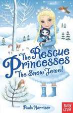 Harrison, P: Rescue Princesses: The Snow Jewel