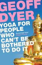 Dyer, G: Yoga for People Who Can't Be Bothered to Do It