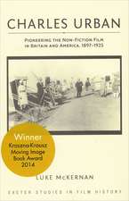 Charles Urban: Pioneering the Non-Fiction Film in Britain and America, 1897-1925