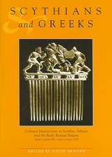 Scythians And Greeks: Cultural interaction in Scythia, Athens and the early Roman empire (sixth century BC to first century AD)