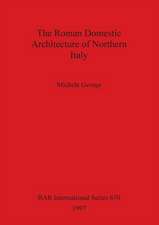 The Roman Domestic Architecture of Northern Italy