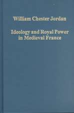 Ideology and Royal Power in Medieval France: Kingship, Crusades and the Jews