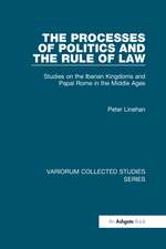 The Processes of Politics and the Rule of Law: Studies on the Iberian Kingdoms and Papal Rome in the Middle Ages