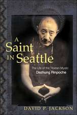 A Saint in Seattle: The Life of the Tibetan Mystic Dezhung Rinpoche