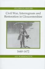 Civil War, Interregnum and Restoration in Gloucestershire, 1640–1672