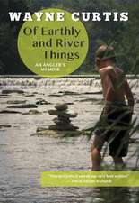 Of Earthly and River Things: An Angler's Memoir